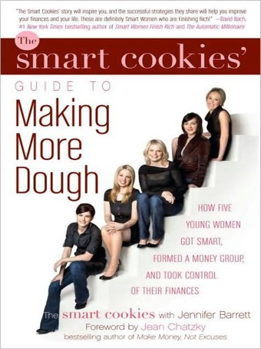 The Smart Cookies' Guide to Making More Dough: How Five Young Women Got Smart, Formed a Money Group, and Took Control of Their Finances